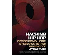 Hacking Hip Hop: Design Remix Logic in Research, Method, and Practice (Music of the American South)