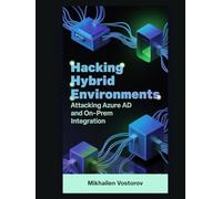 Hacking Hybrid Environments: Attacking Azure AD and On-Prem Integration (Active Directory Exploited: The Complete Ethical Hacker’s Collection)