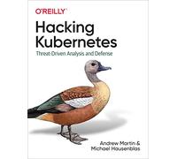 Hacking Kubernetes – Threat-Driven Analysis and Defense