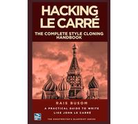HACKING LE CARRÉ: A Practical Guide to Write Like John Le Carré (The Ghostwriter's Blueprint: A Style Cloning Handbook)