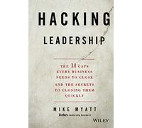 Hacking Leadership: The 11 Gaps Every Business Needs to Close and the Secrets to Closing Them Quickly