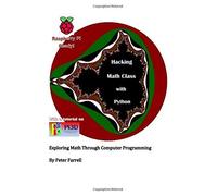 Hacking Math Class with Python: Exploring Math Through Computer Programming by Peter A. Farrell (2015-02-26)