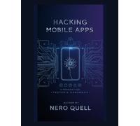 Hacking Mobile Apps: A Penetration Tester's Handbook
