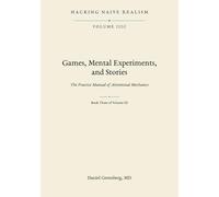 HACKING NAIVE REALISM VOLUME IIIC: GAMES, MENTAL EXPERIMENTS, AND STORIES