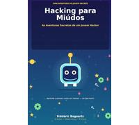 Hacking para Miúdos: As Aventuras Secretas de um Jovem Hacker (H4ck!ng - The Blue Books)