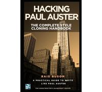 HACKING PAUL AUSTER: A Practical Guide to Writing Like Paul Auster (The Ghostwriter's Blueprint: A Style Cloning Handbook)
