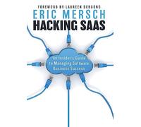 Hacking SaaS: An Insider's Guide to Managing Software Business Success