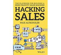 Hacking Sales: The Playbook for Building a High-Velocity Sales Machine