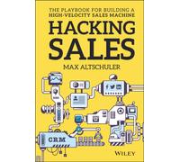 Hacking Sales : The Playbook for Building a High-Velocity Sales Machine
