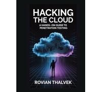 Hacking the Cloud: A Hands-On Guide to Penetration Testing