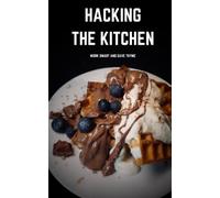 Hacking The Kitchen: Work Smart And Save Thyme