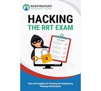 Hacking the RRT Exam: Tips and Insights for Passing the Respiratory Therapy Examination