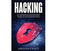 Hacking: The Underground Guide to Computer Hacking, Including Wireless Networks, Security, Windows, Kali Linux and Penetration Testing