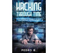 HACKING THROUGH TIME: From Tinkerers to Enemies of the State (and sometimes, State-Sponsored)