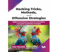Hacking Tricks, Methods, and Offensive Strategies: Digital reconnaissance, network enumeration, and system exploitation strategies (English Edition)
