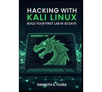 Hacking with Kali Linux: Build Your First Lab in 30 Days