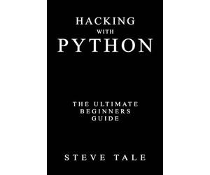 Hacking with Python: The Ultimate Beginners Guide