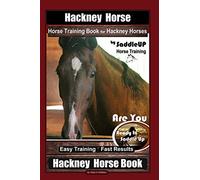 Hackney Horse, Horse Training Book for Hackney Horses By SaddleUP Horse Training, Are You Ready to Saddle Up? Easy Training * Fast Results, Hackney Horse Book