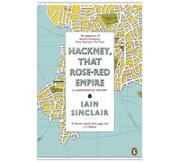 Hackney, That Rose-Red Empire: A Confidential Report – Penguin Books