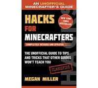 Hacks for Minecrafters: The Unofficial Guide to Tips and Tricks That Other Guides Won't Teach You (Unofficial Minecrafters Guides)