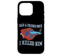 Had A Friend Once I Killed Him Quote Funny Betta Fish Lover Case for iPhone 16 Pro