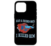 Had A Friend Once I Killed Him Quote Funny Betta Fish Lover Case for iPhone 16 Pro Max