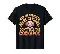 Had an Absolute Mare Padel Dont Tell The Cockapoo Padel Love T-Shirt