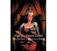 Had the Queen Lived: An Alternative History of Anne Boleyn