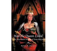 Had The Queen Lived:: An Alternative History of Anne Boleyn