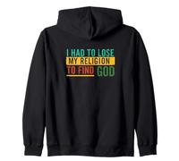 Had to Lose Religion to Find God Personal Spiritual Faith Zip Hoodie