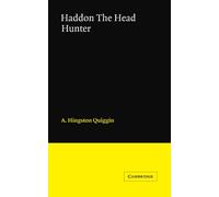 Haddon The Head Hunter: A Short Sketch of the Life of A.C. Haddon