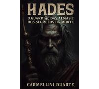Hades O Guardião das Almas e dos Segredos da Morte (Mitologias do Mundo: As Histórias que Moldaram a Humanidade)