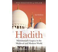 Hadith: Muhammad's Legacy in the Medieval and Modern World (The Foundations of Islam 2nd edition)