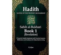 Hadith of the Prophet ﷺ | Sahih al-Bukhari - Book 1: Revelation: 7 Authentic Hadith Explained with Practical Lessons, Reflections, and Daily Islamic ... al-Bukhari: Hadith Explained for Daily Life)