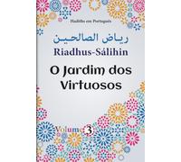 hadiths em português: O Jardim dos Virtuosos | Riadhus-Sálihin | livro sobre o Islã | Volume 3 | hadith em árabe e português | ética islâmica | sunnah do profeta | vida islâmica diária
