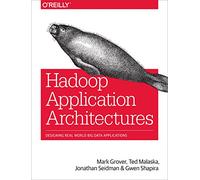 Hadoop Application Architectures: Designing Real-World Big Data Applications