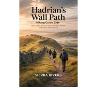 HADRIAN’S WALL PATH HIKING GUIDE 2026: Epic Trails, Scenic Views & Ancient Roman History for Adventurers (WanderPeak Adventure Guides)