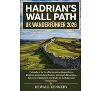 Hadrian’s Wall Path UK Wanderführer 2026: Entdecken Sie Großbritanniens ikonischsten Trail mit praktischen Routen, günstigen Reisetipps, ... (THE EXPLORER'S TRAIL GUIDE SERIES)