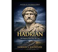 Hadrian: The Emperor Who Drew the Line (Masters of the Roman World)