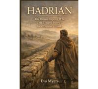 Hadrian: The Roman Emperor Who Left Trajan's Sword for a Traveler's Cloak (Ancient Leaders history will never forget)