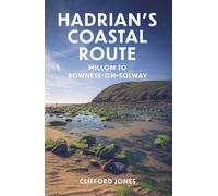 Hadrian's Coastal Route: Millom to Bowness-on-Solway (Walker's Guide)