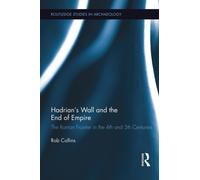Hadrian's Wall and the End of Empire : The Roman Frontier in the 4th and 5th Centuries