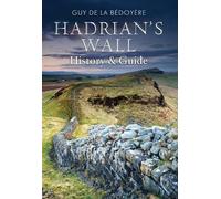 Hadrian's Wall: History and Guide (From Old Photographs): Written by Guy de la Bedoyere, 2010 Edition, Publisher: Amberley Publishing [Paperback]