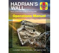 Hadrian's Wall Operations Manual: From Construction to World Heritage Site (Ad122 Onwards) (Haynes Manuals): Design • Construction • Everyday life (Haynes Operations Manuals)
