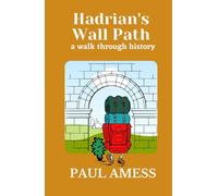 Hadrian's Wall Path: A Walk Through History (History Walks 1-10)