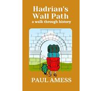 Hadrian's Wall Path: A Walk Through History (History Walks 1-5)