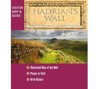 Hadrian's Wall - Visitor Map and Guide: An illustrated fold-out map and short history