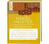 Häkelmuster. Die Sammlung: 400 Muster: Grundmuster, Muschelmuster, Noppenmuster, Reliefmuster, Wellen- und Zickzackmuster, Granny Squares u.v.m.