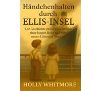 Händchenhalten durch ELLIS-INSEL: Die Geschichte zweier Geschwister, einer langen Reise und eines neuen Lebens in Amerika