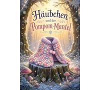 Häubchen und der Pompom - Mantel: Ein Märchen der neuen goldenen Zeit - von Sylwia Hermann